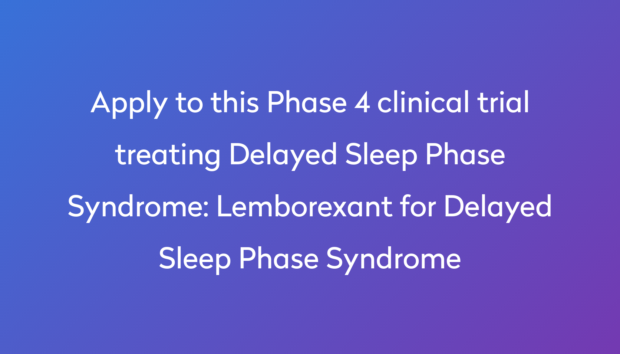 lemborexant-for-delayed-sleep-phase-syndrome-clinical-trial-2024-power